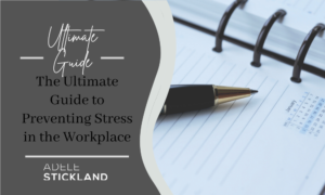 The Ultimate Guide to Preventing Stress in the Workplace