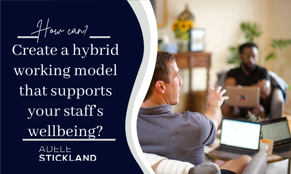 create a robust hybrid working model that supports your staff's wellbeing?