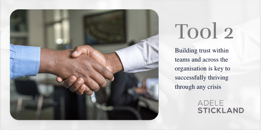 Tool 2 Building trust within teams and across the organisation is key to successfully thriving through any crisis. 