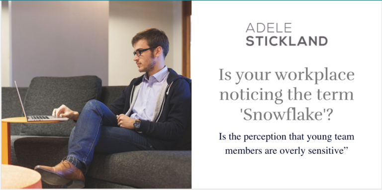 Is your workplace noticing the term 'Snowflake'? Is the perception that young team members are overly sensitive